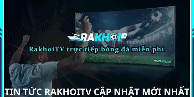 Giới thiệu tin tức RAKHOITV Giới thiệu tin tức RAKHOITV