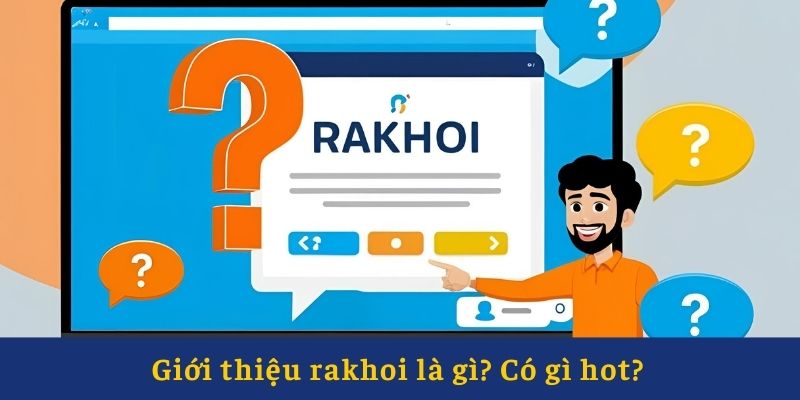 Giới thiệu rakhoi là gì? Có gì hot? Giới thiệu rakhoi là gì? Có gì hot?