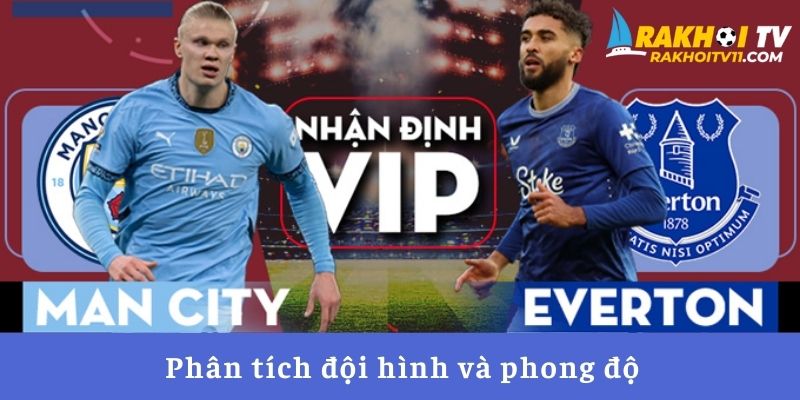 Phân tích đội hình và phong độ của 2 đội Phân tích đội hình và phong độ của 2 đội