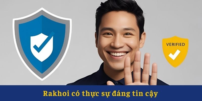 Rakhoi có thực sự đáng tin cậy Rakhoi có thực sự đáng tin cậy