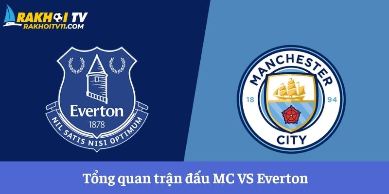 Tổng quan trận đấu MC vs Everton Tổng quan trận đấu MC vs Everton