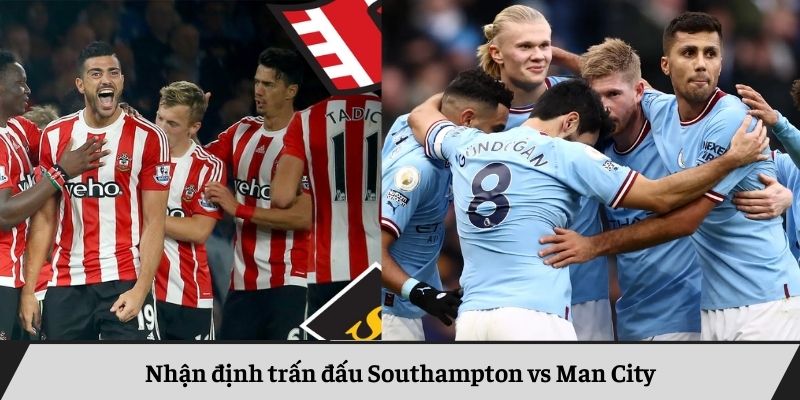 Nhận định Southampton vs Man City Nhận định Southampton vs Man City